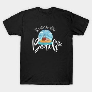 Id rather be at the beach - travel T-Shirt